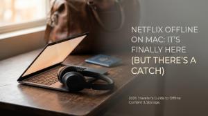 MacBookでNetflixをオフライン視聴する方法（2026年版）：公式の仕組みと制限、検討できる選択肢